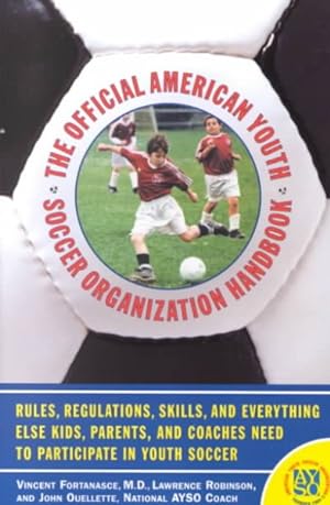 Seller image for Official American Youth Soccer Organization Handbook : Rules, Regulations, Skills, and Everything Else Kids, Parents, and Coaches Need to Partcipate in Youth Soccer for sale by GreatBookPrices