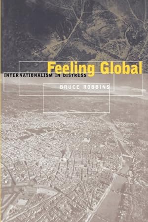 Imagen del vendedor de Feeling Global : Internationalism in Distress a la venta por GreatBookPricesUK