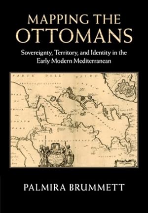 Seller image for Mapping the Ottomans : Sovereignty, Territory, and Identity in the Early Modern Mediterranean for sale by GreatBookPrices