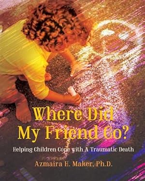 Seller image for Where Did My Friend Go?: Helping Children Cope with a Traumatic Death for sale by GreatBookPrices