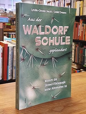 Aus der Waldorfschule geplaudert, warum die Steiner-Pädagogik keine Alternative ist,