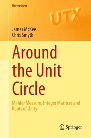 Immagine del venditore per Around the Unit Circle : Mahler Measure, Integer Matrices and Roots of Unity venduto da GreatBookPrices