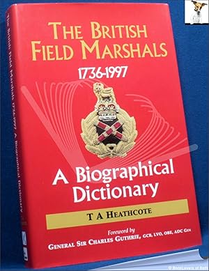 Bild des Verkufers fr The British Field Marshals 1763-1997: A Biographical Dictionary zum Verkauf von BookLovers of Bath