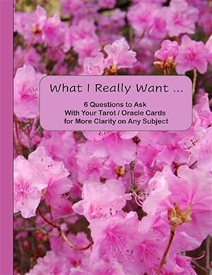 Immagine del venditore per What I Really Want: 6 Questions to Ask With Your Tarot / Oracle Cards for More Clarity on Any Subject venduto da GreatBookPrices