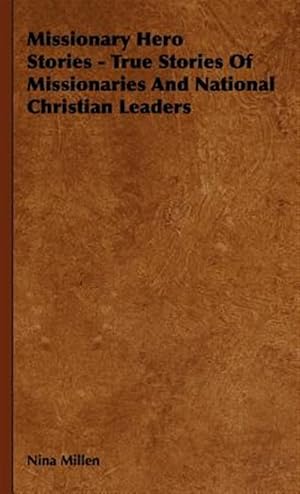 Imagen del vendedor de Missionary Hero Stories : True Stories of Missionaries and National Christian Leaders a la venta por GreatBookPrices