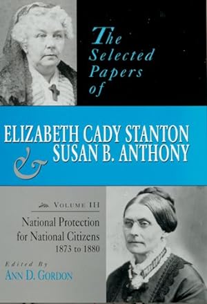 Imagen del vendedor de National Protection for National Citizens 1873 T0 1880 : The Selected Papers of Elizabeth Cady Stanton and Susan B. Anthony a la venta por GreatBookPrices