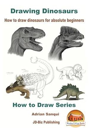 Immagine del venditore per Drawing Dinosaurs : How to Draw Dinosaurs for Absolute Beginners venduto da GreatBookPrices