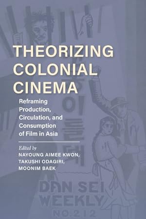 Imagen del vendedor de Theorizing Colonial Cinema : Reframing Production, Circulation, and Consumption of Film in Asia a la venta por GreatBookPricesUK