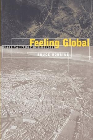 Imagen del vendedor de Feeling Global : Internationalism in Distress a la venta por GreatBookPricesUK