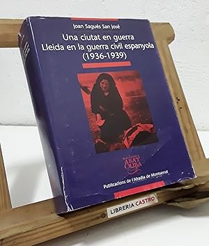 Bild des Verkufers fr Una ciutat en guerra. Lleida en la guerra civil espanyola 1936 - 1939 zum Verkauf von Librera Castro