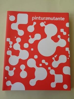 PINTURAMUTANTE. Catálogo Exposición MARCO, Vigo, 2007
