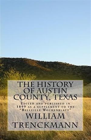 Seller image for History of Austin County, Texas for sale by GreatBookPrices