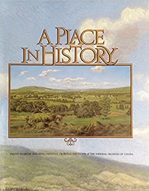 Immagine del venditore per Place in history : twenty years of acquiring paintings, drawings and prints at the National Archives of Canada venduto da Joseph Burridge Books