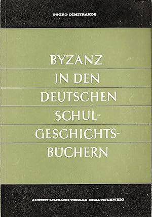 Byzanz in den deutschen Schulgeschichtsbüchern; (Die Behandlung der byzantinischen Geschichte und...