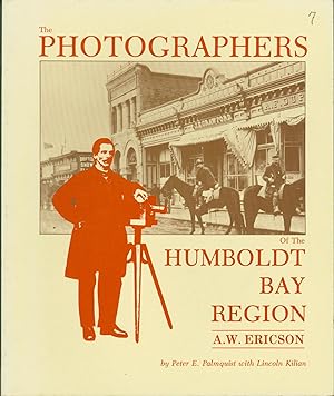 The Photographers of the Humboldt Bay Region: A. W. Ericson. Volume 7