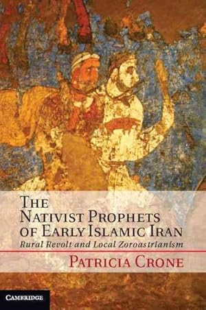 Seller image for Nativist Prophets of Early Islamic Iran : Rural Revolt and Regional Zoroastrianism for sale by GreatBookPrices