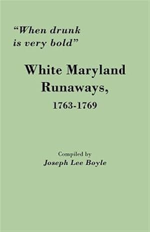 Immagine del venditore per When Drunk Is Very Bold": White Maryland Runaways, 1763-1769 venduto da GreatBookPrices