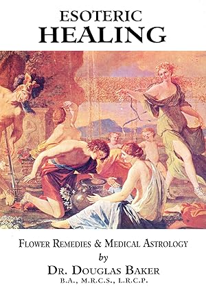 Esoteric Healing: Flower Remedies & Medical Astrology (Part III, Volume III)