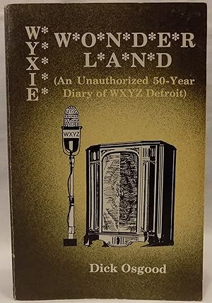 Immagine del venditore per Wyxie Wonderland: An Unauthorized 50-Year Diary of WXYZ Detroit venduto da MLC Books