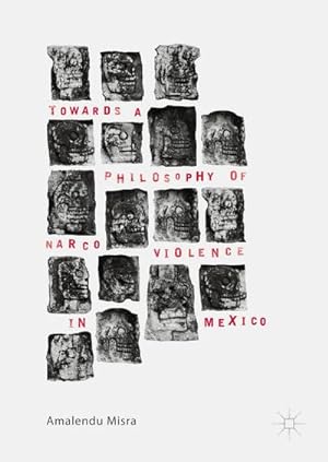 Image du vendeur pour Towards a Philosophy of Narco Violence in Mexico mis en vente par BuchWeltWeit Ludwig Meier e.K.