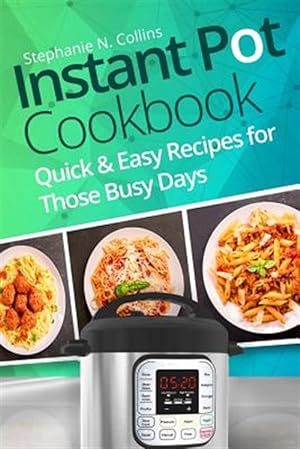 Image du vendeur pour Instant Pot Cookbook : Quick and Easy Recipes for Those Busy Days mis en vente par GreatBookPrices
