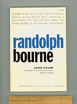 Randolph Bourne, Pacifist & Multi-Culturalist Champion, a Biography and Study of his Works by Lou...