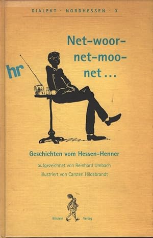 Net-woor-net-moo-net . : Geschichten vom Hessen-Henner. aufgezeichnet von. Ill. von Carsten Hilde...