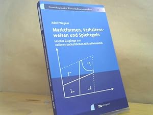 Bild des Verkufers fr Marktformen, Verhaltensweisen und Spielregeln : leichte Zugnge zur volkswirtschaftlichen Mikrokonomik. Grundlagen der Wirtschaftswissenschaft ; Band 24 zum Verkauf von BuchKaffee Vividus e.K.