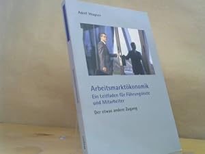 Bild des Verkufers fr Arbeitsmarktkonomik : ein Leitfaden fr Fhrungsleute und Mitarbeiter ; der etwas andere Zugang. zum Verkauf von BuchKaffee Vividus e.K.