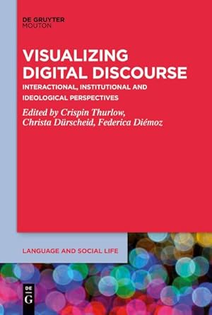 Seller image for Visualizing Digital Discourse : Interactional, Institutional and Ideological Perspectives for sale by AHA-BUCH GmbH