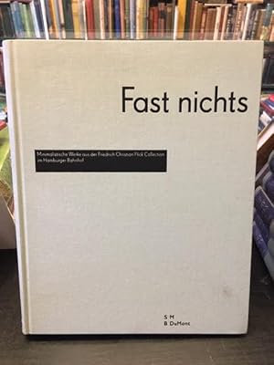 Seller image for Fast Nichts: Minimalistische Werke aus der Friedrich Flick Collection im Hamburger Bahnhof for sale by Foster Books - Stephen Foster - ABA, ILAB, & PBFA