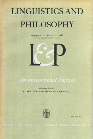 Seller image for LINGUISTICS AND PHILOSOPHY. Volume 5. No. 4. 1982. Contents: DAVID GIL: Quantifier Scope, Lintguistic Variation, and Natural Language Semantics. RICHARD K. LAROSN: ANote on the Interpretation of Adjoined Relative Clauses. ADRIENNE LEHRER and KEITH LEHRER: Antonymy. MAXWELL J. CRESSWELL and ARNIM VON STECHOW: De Re Belief Gneralized. for sale by Librera y Editorial Renacimiento, S.A.