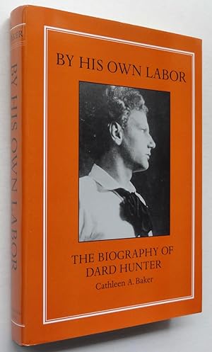 Seller image for By His Own Labor: The Biography of Dard Hunter for sale by George Ong Books