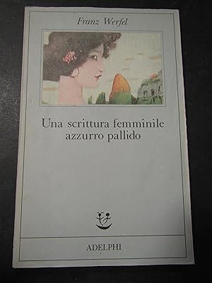 Immagine del venditore per Werfel Franz. Una scrittura femminile azzurro pallido. Adelphi. 1991 venduto da Amarcord libri