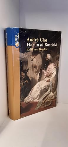 Harun al-Raschid Kalif von Bagdad / AndrÃ Clot. Aus dem Franz. übertr. von Sylvia Höfer