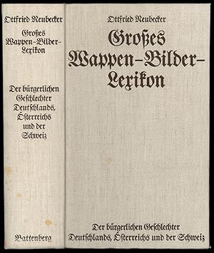 Großes Wappen-Bilder-Lexikon der bürgerlichen Geschlechter Deutschlands, Österreichs und der Schw...