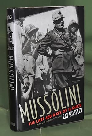 Mussolini: The Last 600 Days of Il Duce. First Edition. Signed by the Author