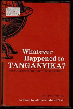 Whatever Happened to Tanganyika?: The Place Names That History Left Behind