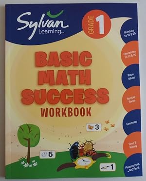 Seller image for 1st Grade Basic Math Success Workbook: Numbers and Operations, Geometry, Time and Money, Measurement and More; Activities, Exercises and Tips to Help . Up, and Get Ahead. (Sylvan Math Workbooks) for sale by Sklubooks, LLC
