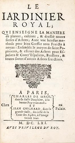 Bild des Verkufers fr Le Jardinier Royal, qui enseigne la manire de planter, cultiver, & dresser toutes sortes d'arbres. Avec une briefve mthode pour bien greffer tous fruicts  noyau. Ensemble le moyen de faire ppinires, & eslever des arbres pour espaliers & contr' espaliers, buissons, & toutes sortes d'autres arbres fruictiers. zum Verkauf von Bonnefoi Livres Anciens