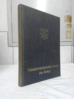Niederrheinisches Land im Krieg : Ein Beitrag zur Geschichte des 2. Weltkrieges im Landkreis Klev...