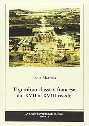 Seller image for Il giardino classico francese dal XVII al XVIII secolo for sale by Di Mano in Mano Soc. Coop