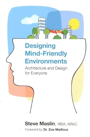 Seller image for Designing Mind-Friendly Environments : Architecture and Design for Everyone for sale by GreatBookPrices