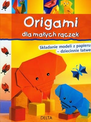 Seller image for Origami dla malych raczek: Skladanie modeli z papieru - dziecinnie latwe for sale by WeBuyBooks