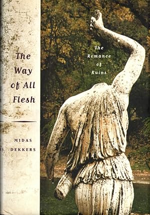 The Way of All Flesh: the Romance of Ruins