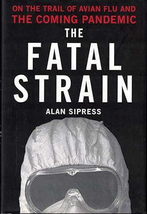 The Fatal Strain: On the Trail of Avian Flu and the Coming Pandemic