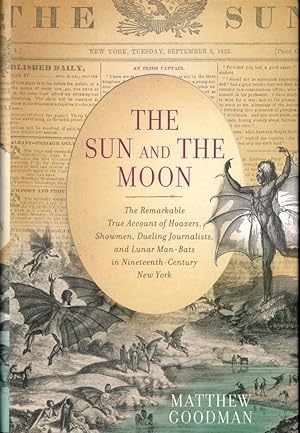 Bild des Verkufers fr The Sun and the Moon: The Remarkable True Account of Hoaxers, Showmen, Dueling Journalists, and Lunar Man-Bats in Nineteenth-Century New York zum Verkauf von Kenneth Mallory Bookseller ABAA