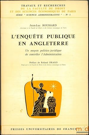 Image du vendeur pour L ENQUTE PUBLIQUE EN ANGLETERRE, un moyen politico-juridique de contrler l Administration, Prface de Roland Drago, coll. Travaux et recherches de la facult de droit et des Sciences conomiques de Paris, srie "Science Administrative" n3 mis en vente par La Memoire du Droit