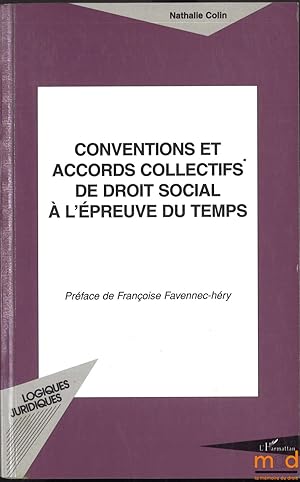 Seller image for CONVENTIONS ET ACCORDS COLLECTIFS DE DROIT SOCIAL  L PREUVE DU TEMPS, coll. logiques juridiques, prface de Franoise Favennec-hry for sale by La Memoire du Droit