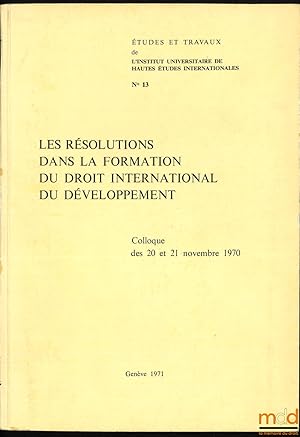 Image du vendeur pour LES RSOLUTIONS DANS LA FORMATION DU DROIT INTERNATIONAL DU DVELOPPEMENT, colloque des 20 et 21novembre 1970, Avant-propos de Michel Virally, coll. tudes et travaux de l Institut universitaire de Hautes tudes Internationales n13 mis en vente par La Memoire du Droit